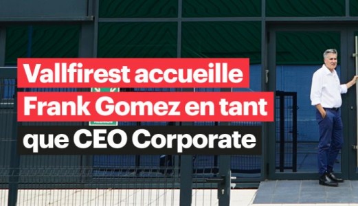 Vallfirest accueille Frank Gomez en tant que CEO Corporate