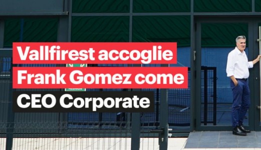 Vallfirest accoglie Frank Gomez come CEO Corporate