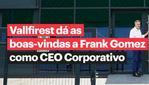 Vallfirest dá as boas-vindas a Frank Gomez como CEO Corporativo